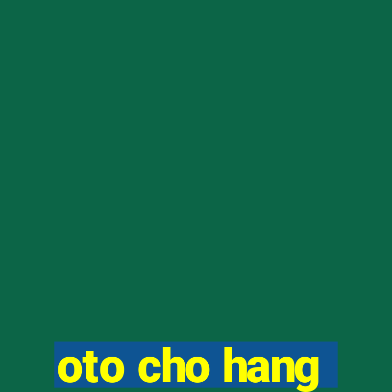 oto cho hang