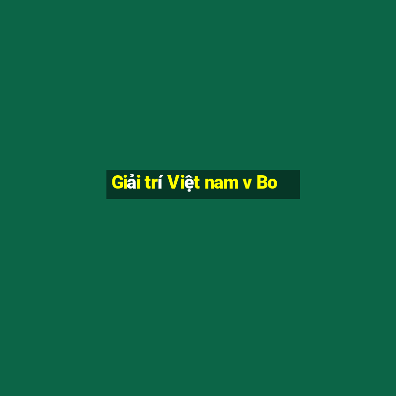 Giải trí Việt nam v Bo