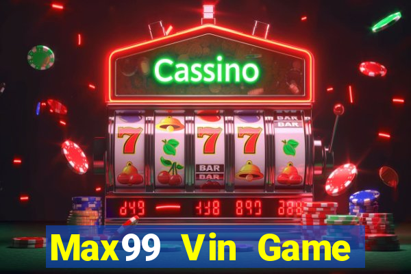 Max99 Vin Game Bài 3D