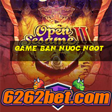 game ban nuoc ngot