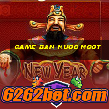 game ban nuoc ngot