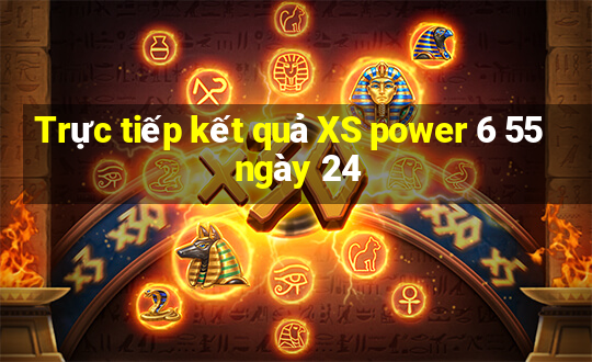 Trực tiếp kết quả XS power 6 55 ngày 24