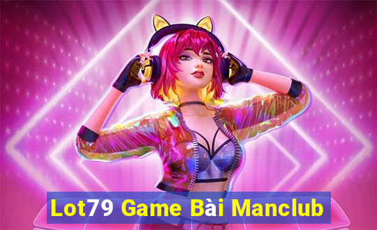 Lot79 Game Bài Manclub