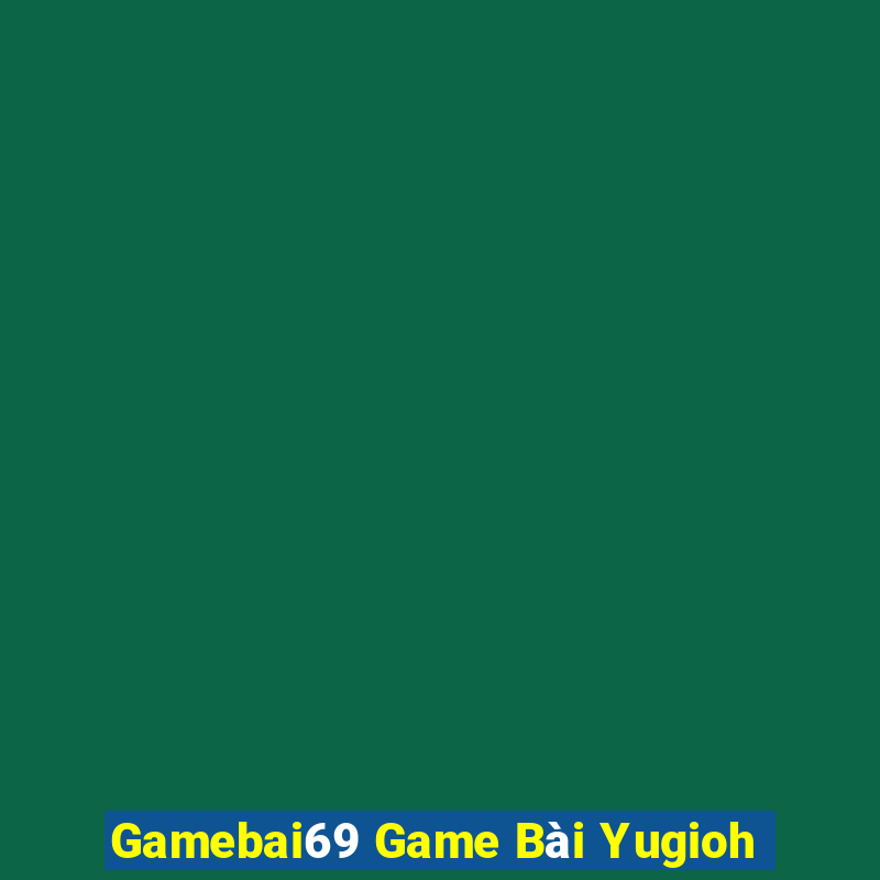 Gamebai69 Game Bài Yugioh