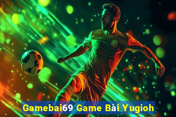 Gamebai69 Game Bài Yugioh