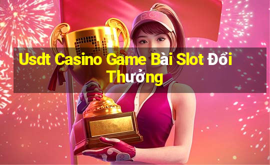 Usdt Casino Game Bài Slot Đổi Thưởng