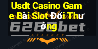 Usdt Casino Game Bài Slot Đổi Thưởng