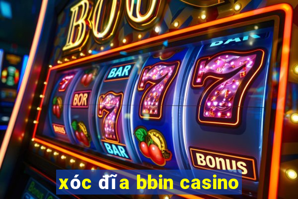 xóc đĩa bbin casino