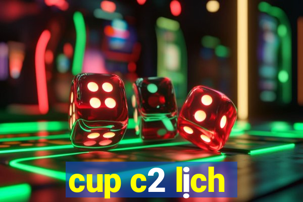 cup c2 lịch