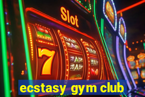 ecstasy gym club