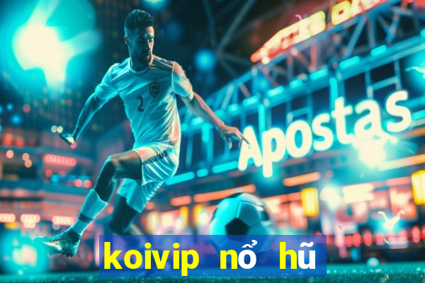 koivip nổ hũ 2019 vòng quay may mắn