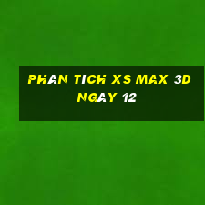 Phân tích XS Max 3D ngày 12