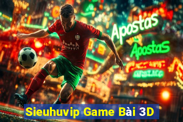 Sieuhuvip Game Bài 3D