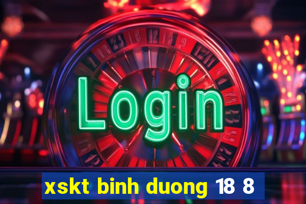 xskt binh duong 18 8