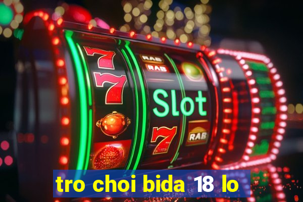 tro choi bida 18 lo