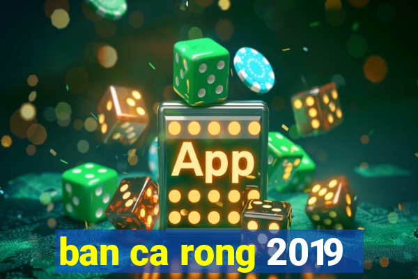 ban ca rong 2019