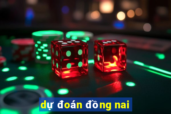 dự đoán đồng nai