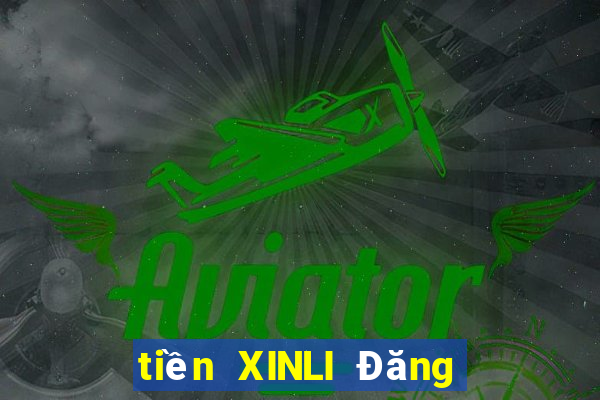 tiền XINLI Đăng nhập mới nhất