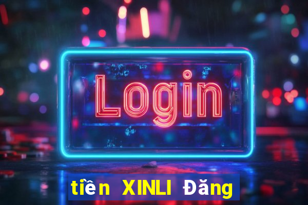 tiền XINLI Đăng nhập mới nhất