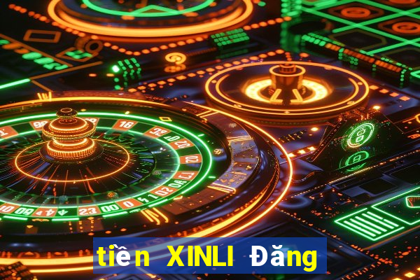 tiền XINLI Đăng nhập mới nhất