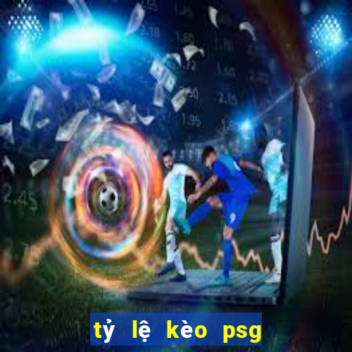 tỷ lệ kèo psg hôm nay