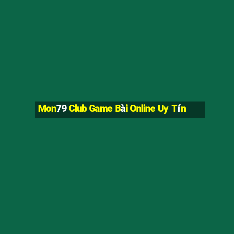 Mon79 Club Game Bài Online Uy Tín