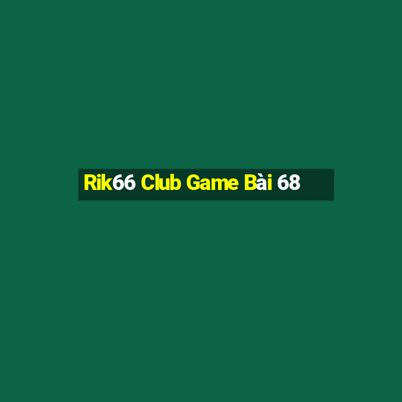 Rik66 Club Game Bài 68