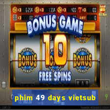 phim 49 days vietsub