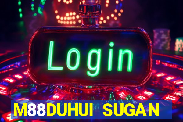 M88DUHUI SUGAN MỚI NHẤT