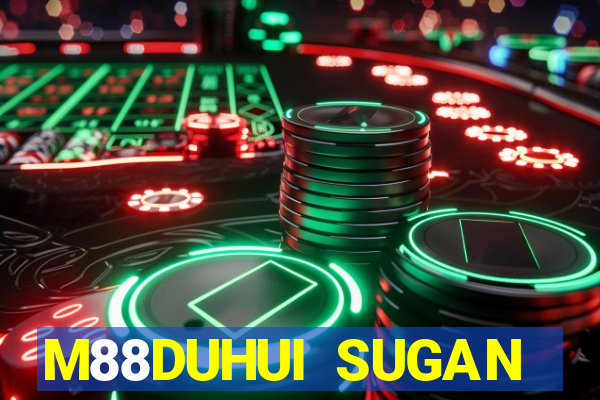 M88DUHUI SUGAN MỚI NHẤT