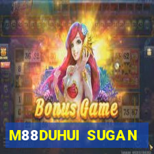 M88DUHUI SUGAN MỚI NHẤT