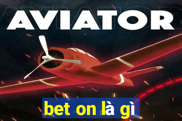 bet on là gì