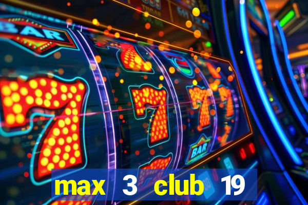 max 3 club 19 trần khánh dư