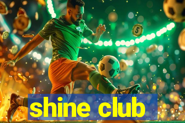 shine club