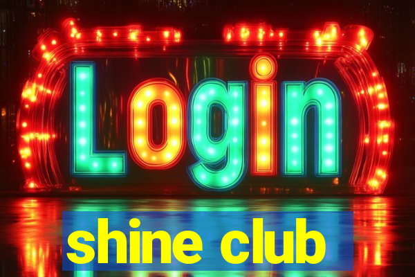 shine club