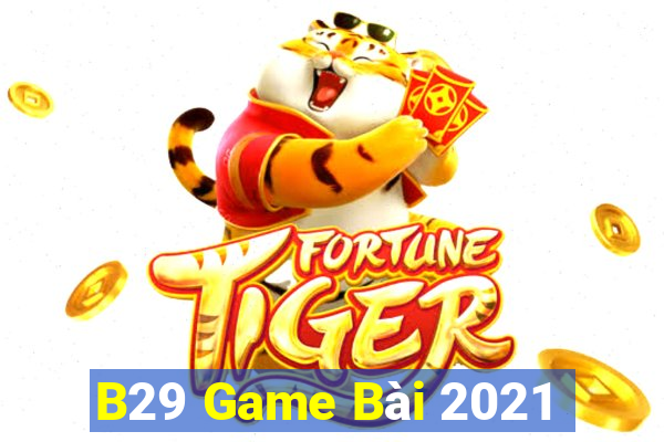 B29 Game Bài 2021