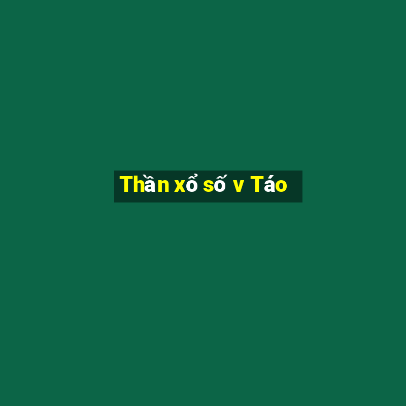 Thần xổ số v Táo