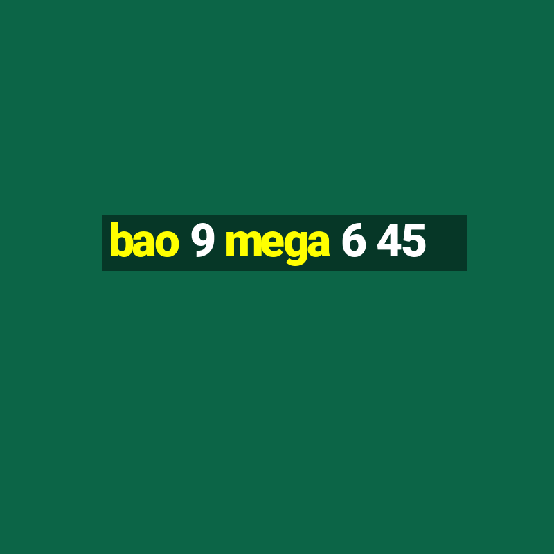 bao 9 mega 6 45