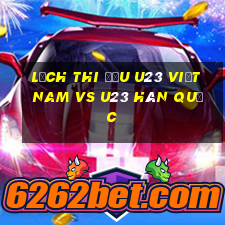 lịch thi đấu u23 việt nam vs u23 hàn quốc