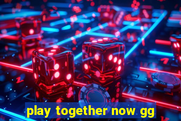 play together now gg