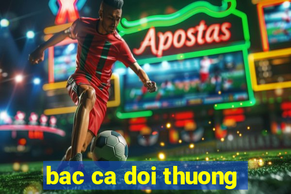 bac ca doi thuong