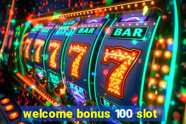 welcome bonus 100 slot