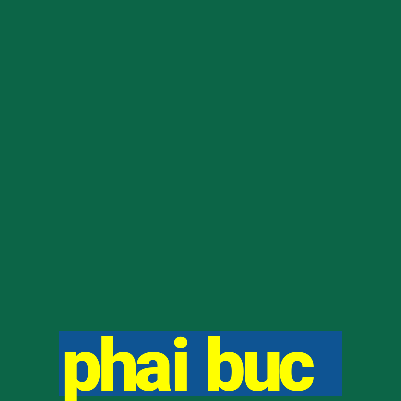 phai buc