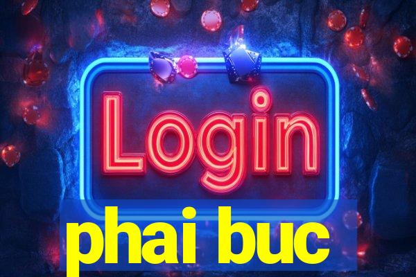 phai buc