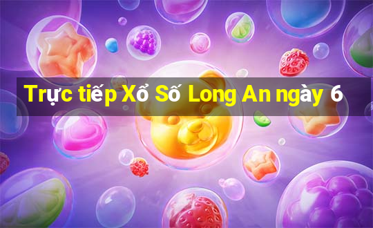 Trực tiếp Xổ Số Long An ngày 6