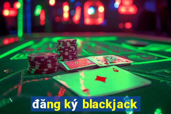 đăng ký blackjack