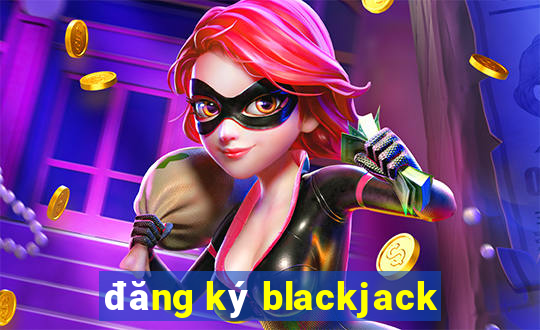 đăng ký blackjack