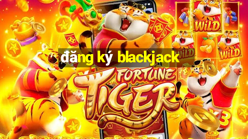 đăng ký blackjack