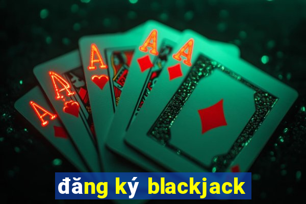 đăng ký blackjack