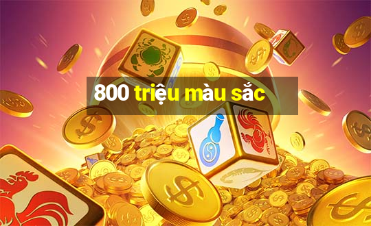 800 triệu màu sắc